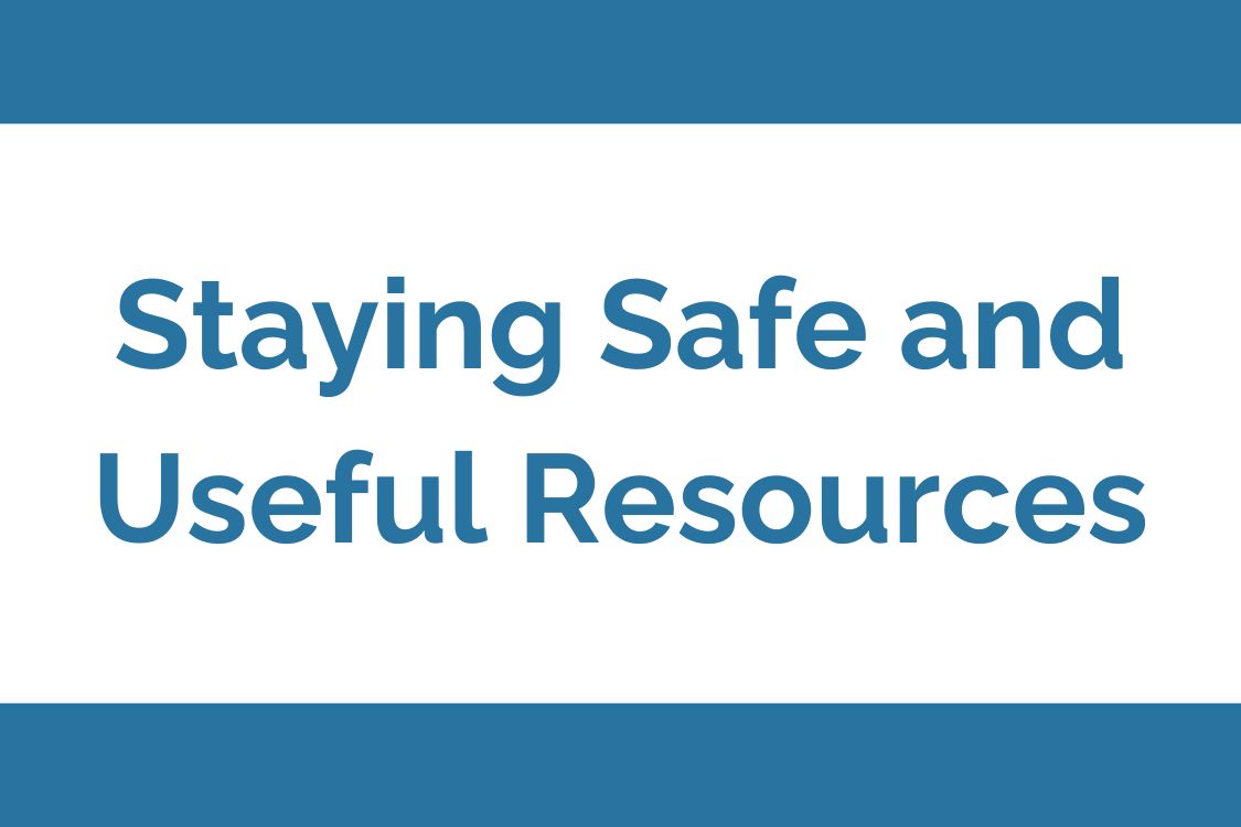 Staying Safe and Useful Resources